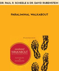 Dr. Paul R. Scheele & Dr. David Rubenstein – Paraliminal Walkabout | Available Now !