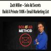 Zach Miller – Solo Ad Secrets: Build A Private 100K+ Email Marketing List | Available Now !