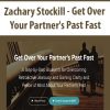 Zachary Stockill – Get Over Your Partner’s Past Fast | Available Now !
